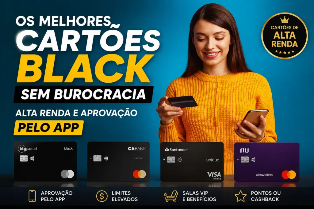 Melhores cartões Black sem burocracia em 2026 com aprovação pelo app, incluindo BTG Pactual Black, C6 Carbon, Santander Unique e Nubank Ultravioleta.