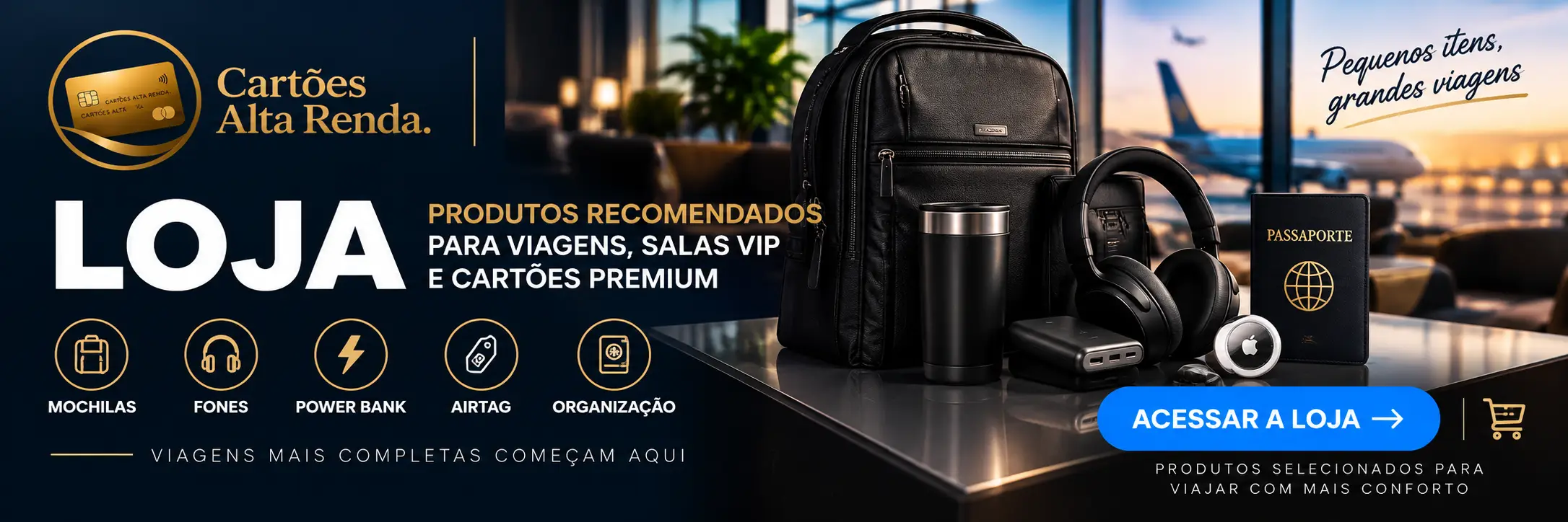 Loja Cartões Alta Renda - produtos recomendados para viagens, salas VIP e cartões premium