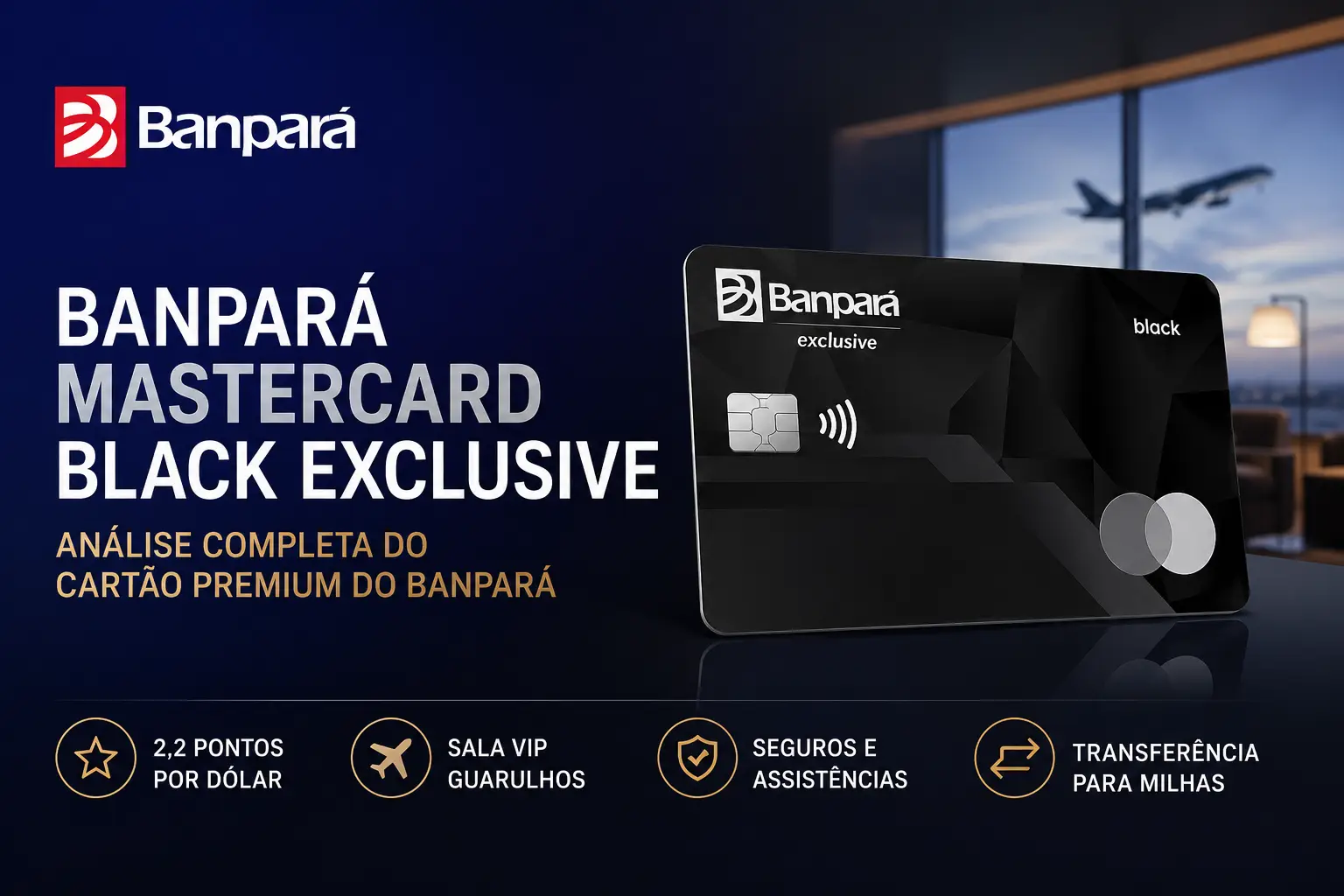 Cartão Banpará Mastercard Black Exclusive com destaque para benefícios premium, 2,2 pontos por dólar, salas VIP Mastercard Black e programa Banpará Sempre+.