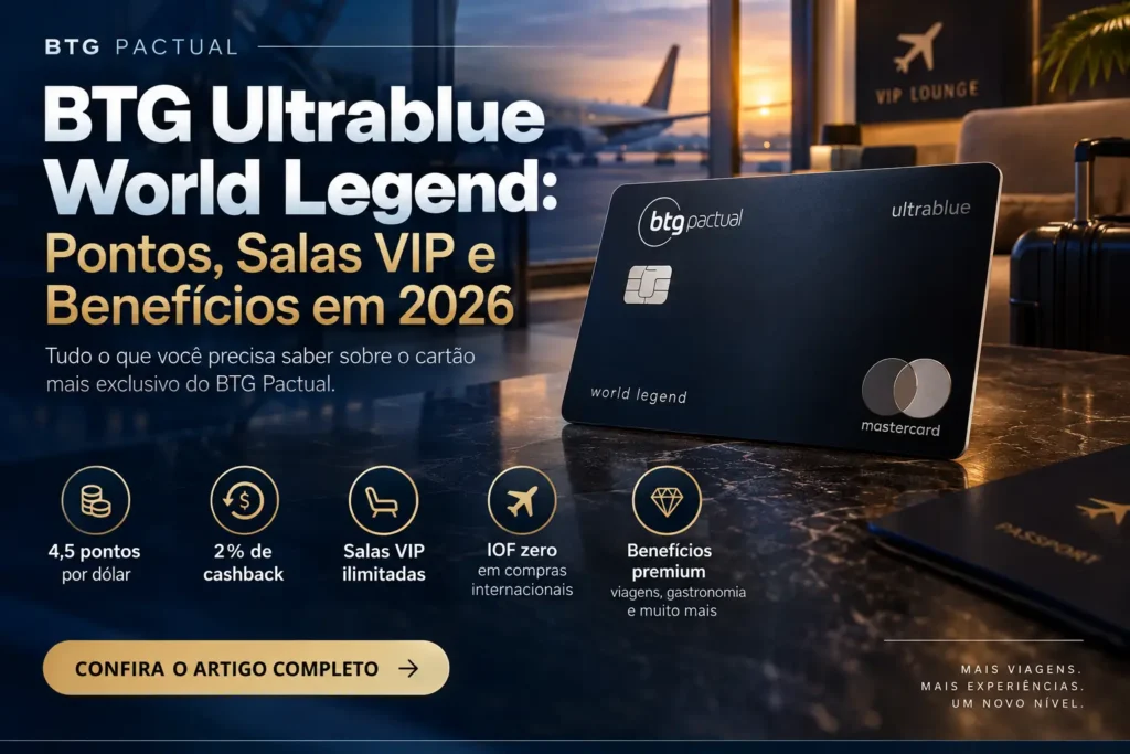 BTG Ultrablue World Legend com 4,5 pontos por dólar, salas VIP ilimitadas, cashback e benefícios premium em 2026