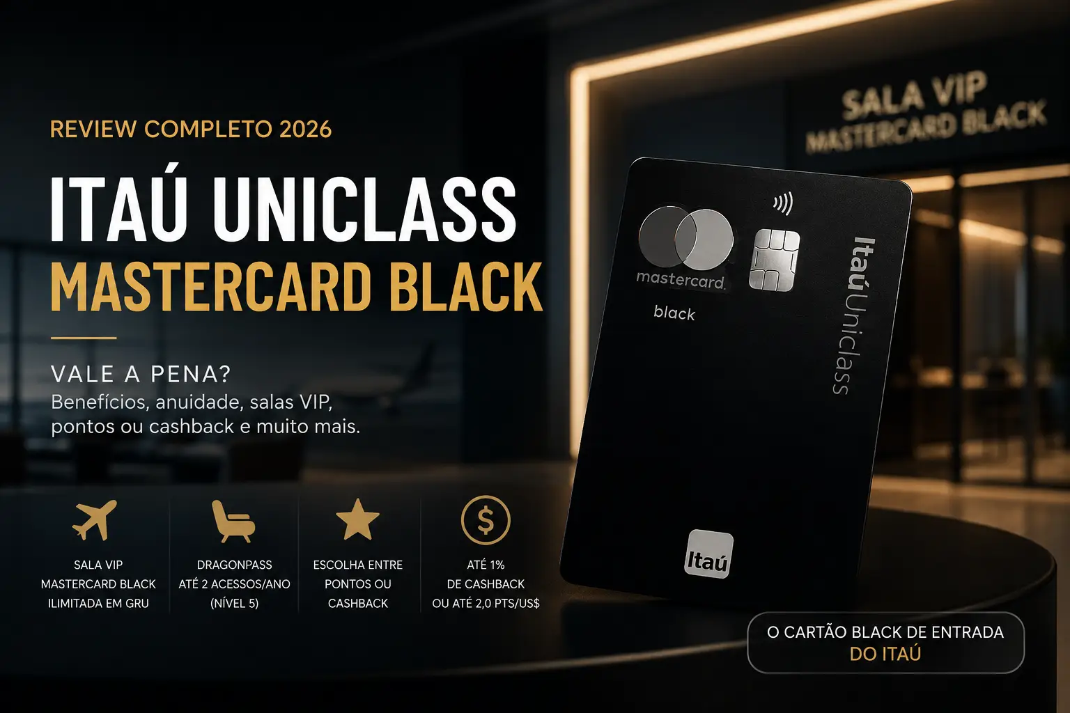 Cartão Itaú Uniclass Mastercard Black em destaque com fundo de sala VIP de aeroporto. Review completo 2026 mostrando benefícios, pontos, cashback e acesso ilimitado à Sala VIP Mastercard Black em Guarulhos.