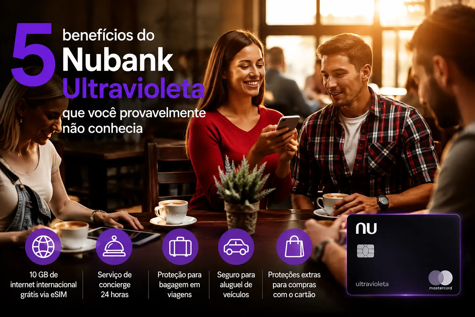 5 benefícios do Nubank Ultravioleta, incluindo internet internacional via eSIM, concierge 24 horas e proteções para viagens e compras.