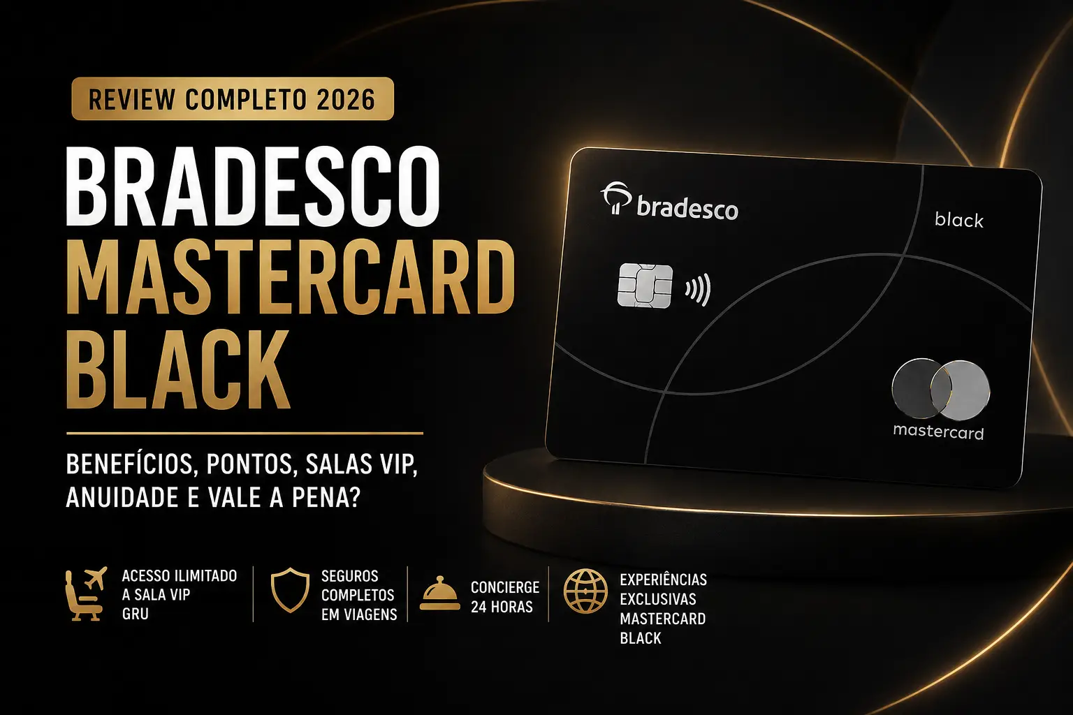 Arte do review do Bradesco Mastercard Black destacando benefícios, salas VIP, programa de pontos, anuidade, seguros de viagem e concierge em 2026.