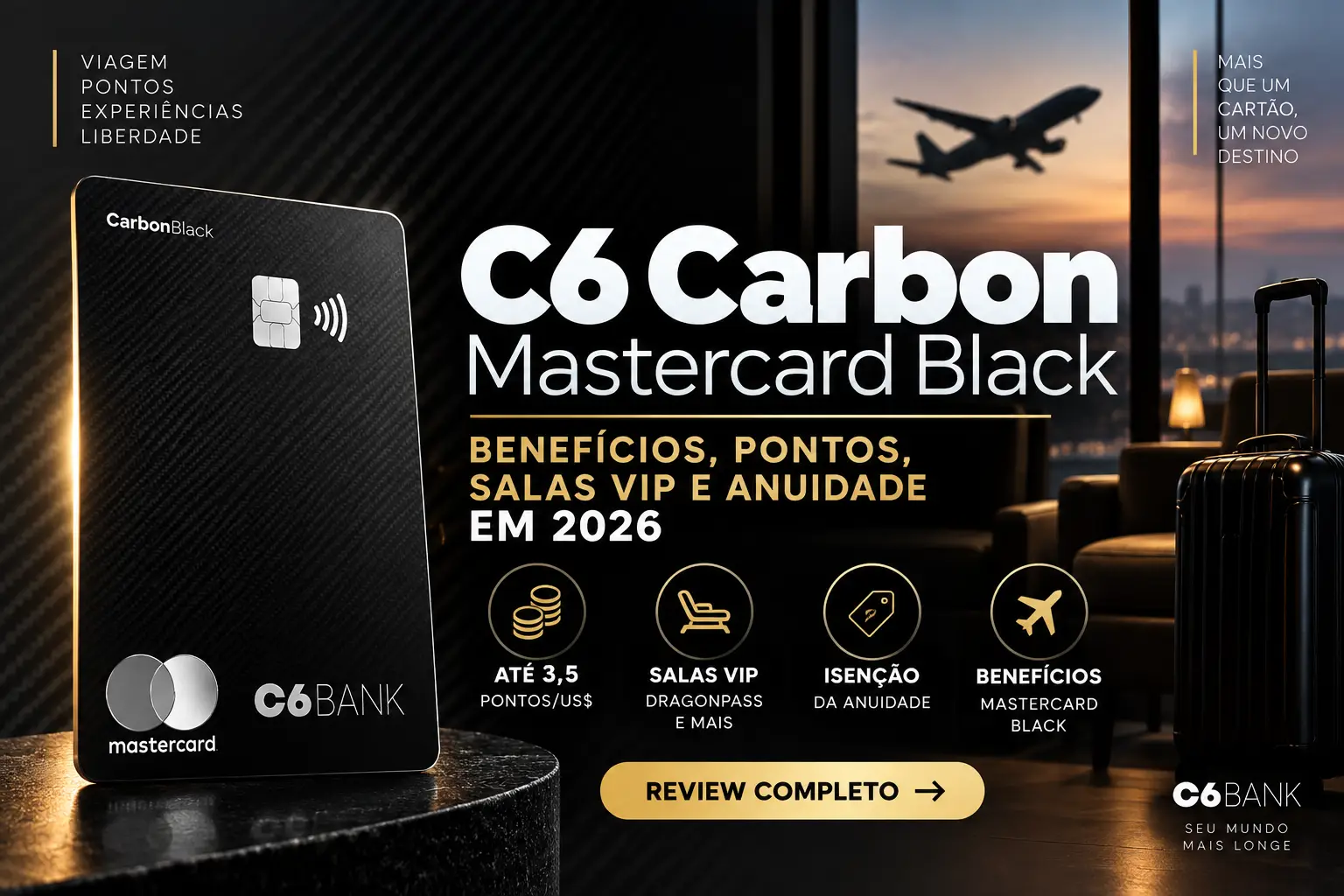 C6 Carbon Mastercard Black com benefícios, pontos, salas VIP e anuidade em 2026