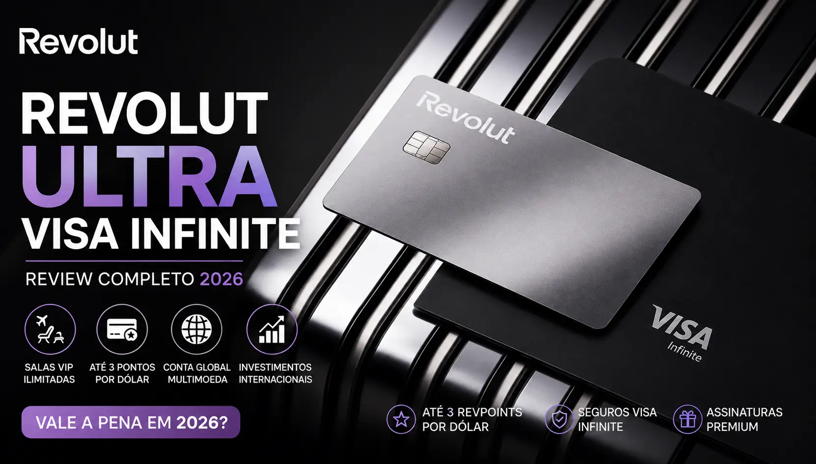 Cartão de Crédito Revolut Ultra Visa Infinite em destaque com benefícios como até 3 RevPoints por dólar, salas VIP ilimitadas, conta global multimoeda e Review Completo 2026.