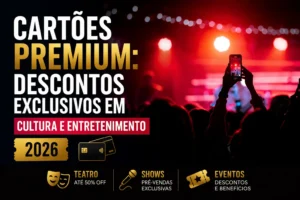 Cartões premium com descontos em shows, teatro e eventos em 2026