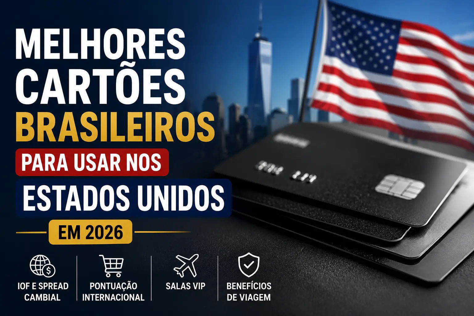 Melhores cartões brasileiros para usar nos Estados Unidos em 2026, com comparação de IOF, spread cambial, pontos e salas VIP.