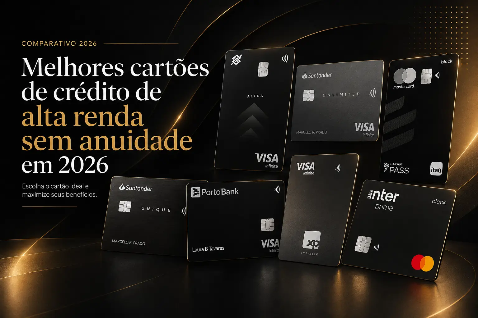 Melhores cartões de crédito de alta renda sem anuidade em 2026, com BB Altus, Santander Unlimited, LATAM Pass Black, Santander Unique, Porto Bank, XP Visa Infinite e Inter Prime Black.