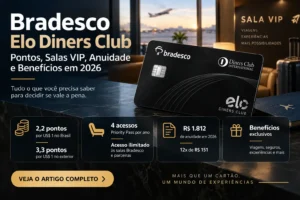 Bradesco Elo Diners Club com pontos, salas VIP, Priority Pass, anuidade e benefícios em 2026