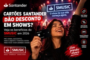 Cartões Santander e SMUSIC em 2026 com benefícios em shows, pré-venda exclusiva, descontos, parcelamento e pontos Esfera.