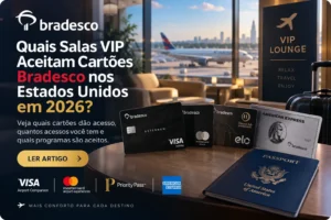 Salas VIP que aceitam cartões Bradesco nos Estados Unidos em 2026