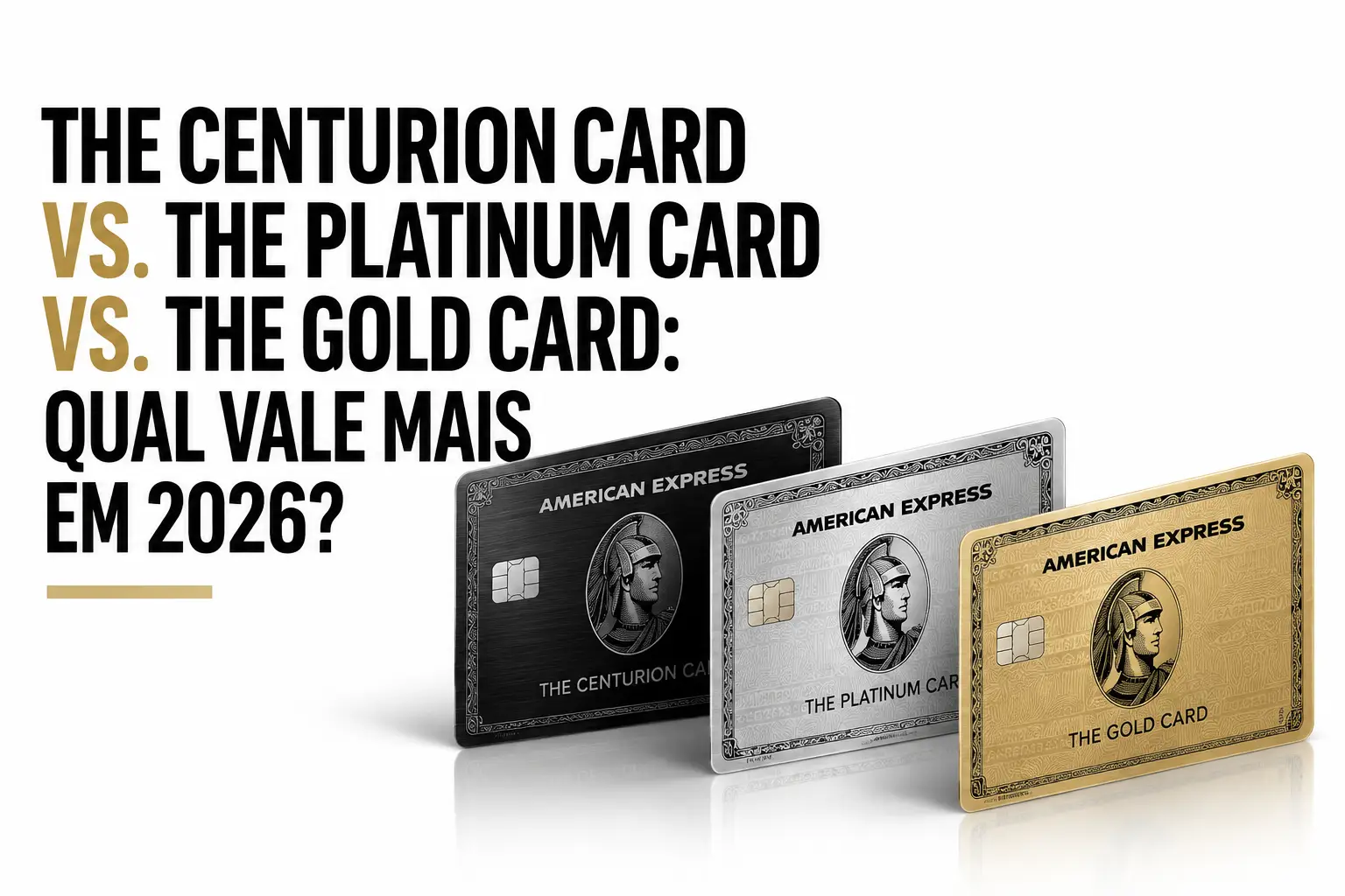 The Centurion Card vs. The Platinum Card vs. The Gold Card: Qual Vale Mais em 2026?