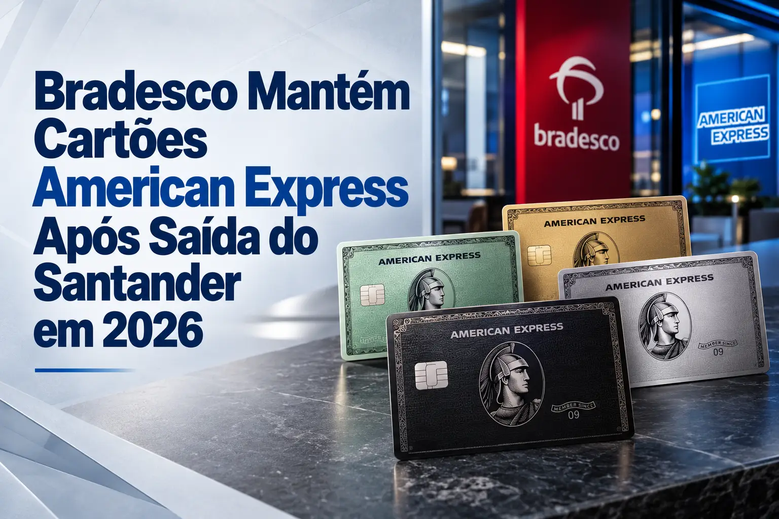 Cartões American Express Green, Gold, Platinum e Centurion com destaque para a continuidade da oferta pelo Bradesco após a saída do Santander em 2026.