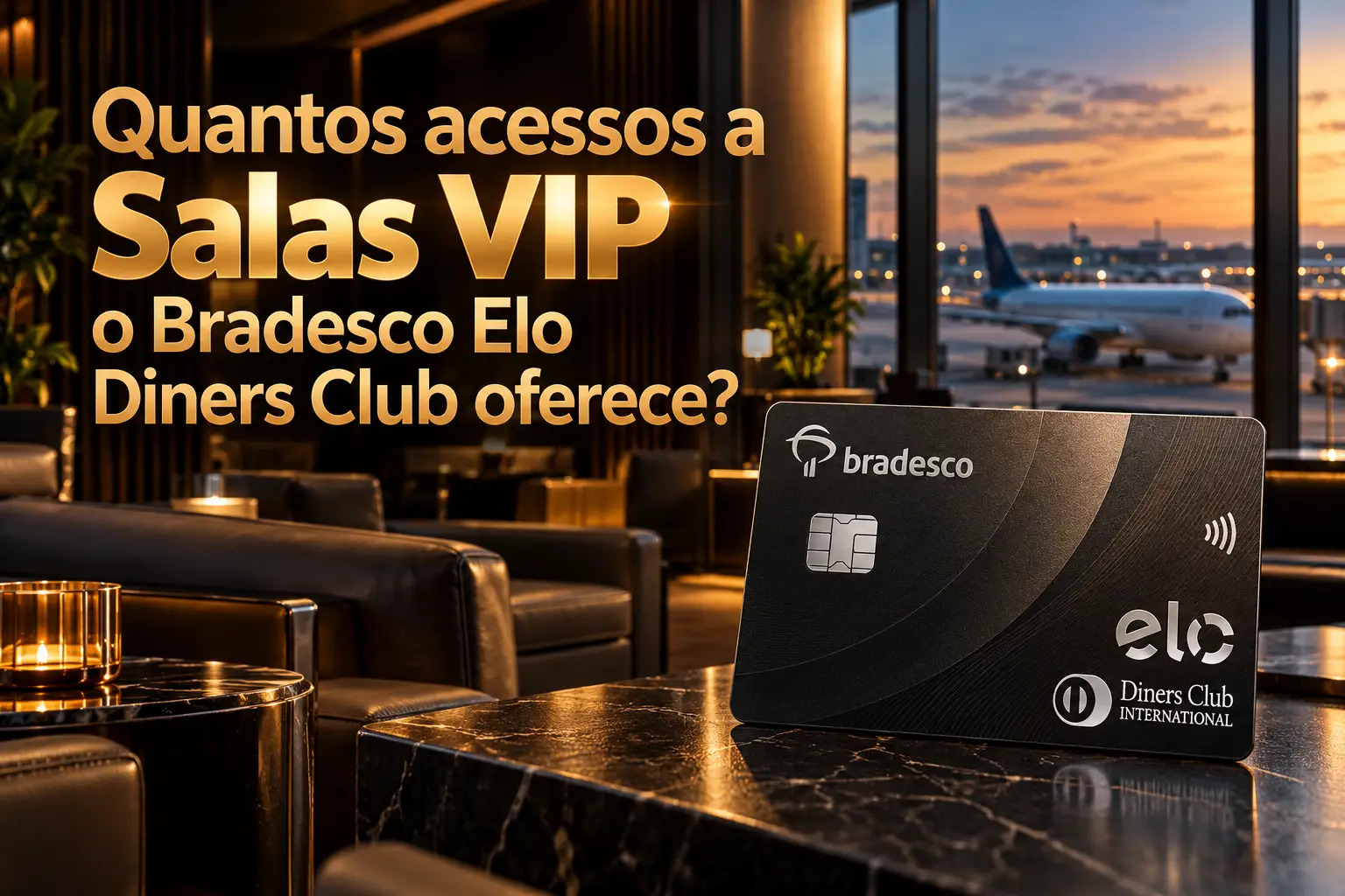 Cartão Bradesco Elo Diners Club em sala VIP de aeroporto, destacando a dúvida sobre quantos acessos gratuitos o cartão oferece.