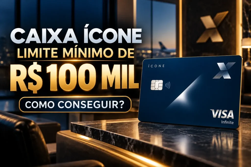 CAIXA Ícone Visa Infinite com limite mínimo de R$ 100 mil e como conseguir o cartão