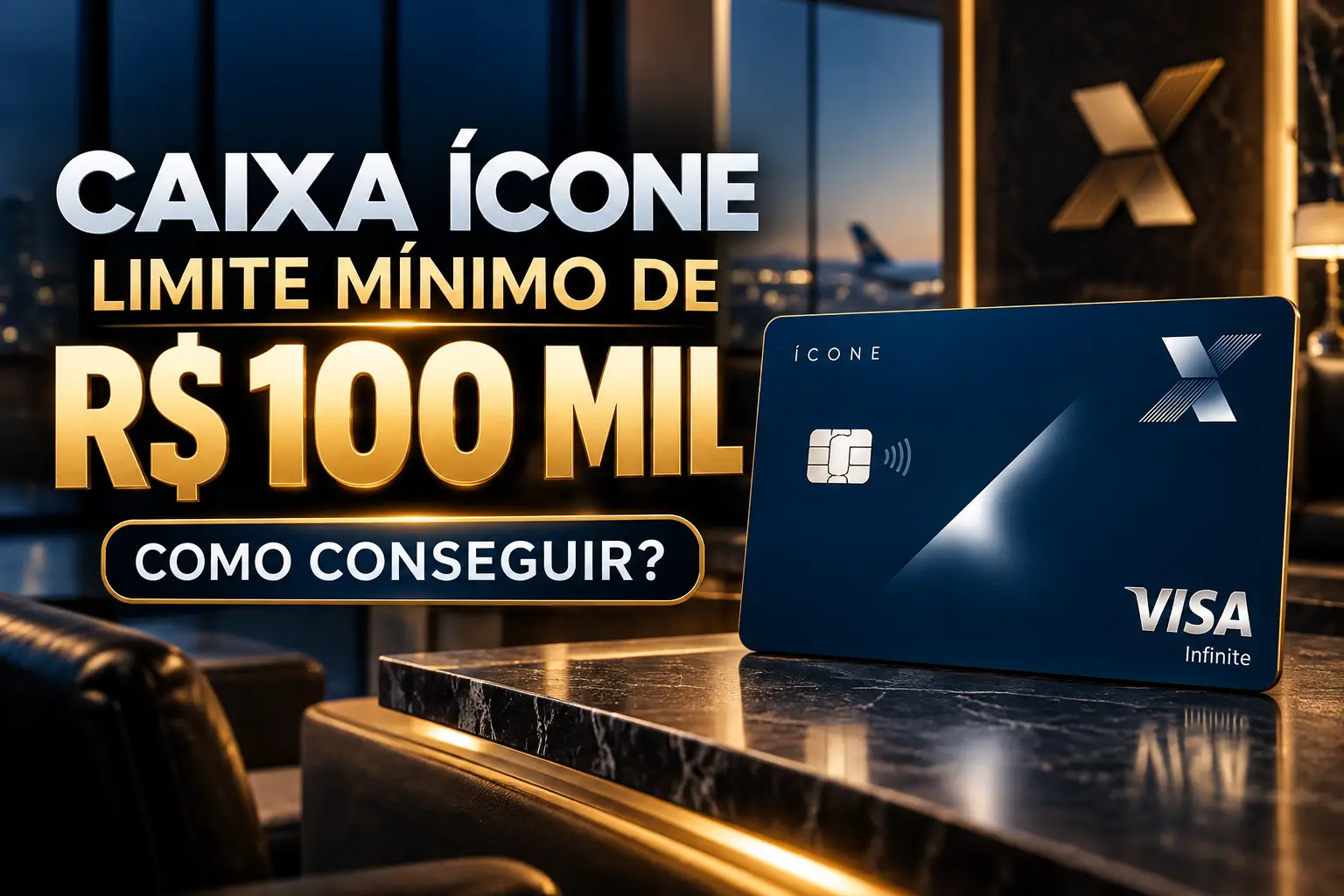 CAIXA Ícone Visa Infinite com limite mínimo de R$ 100 mil e como conseguir o cartão