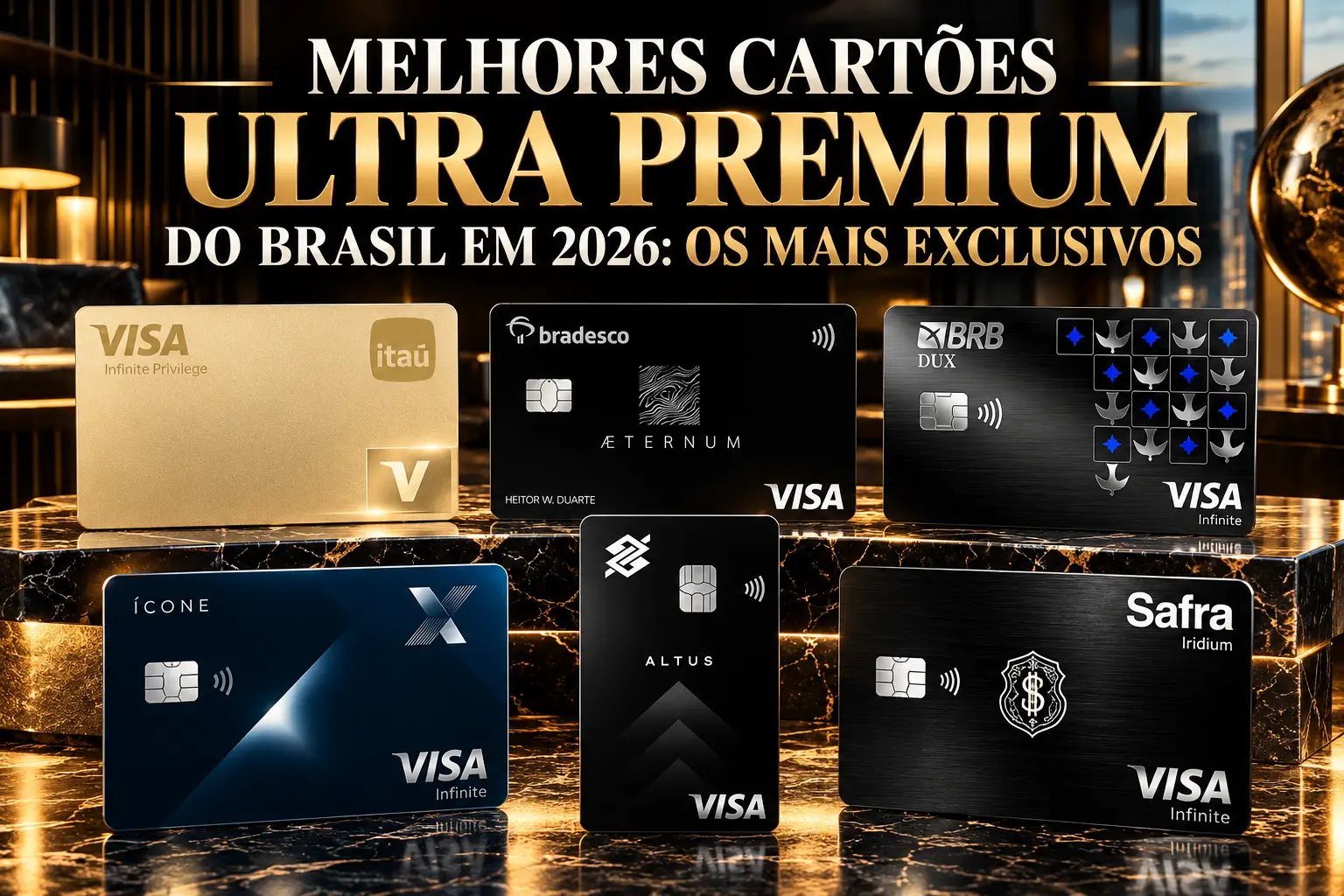 Seis cartões ultra premium do Brasil em 2026: Itaú Private Visa Infinite Privilege, Bradesco Aeternum, BRB DUX, CAIXA Ícone, BB Altus e Safra Iridium.