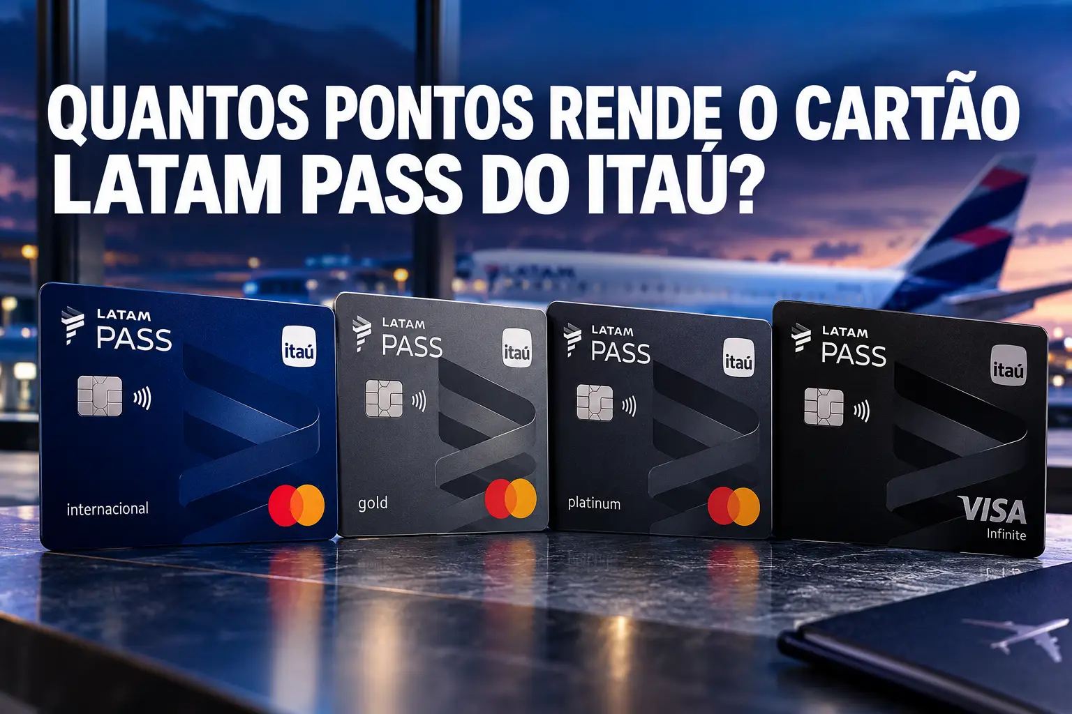 Cartões LATAM Pass do Itaú Internacional, Gold, Platinum e Infinite para comparar quantos pontos cada versão acumula.